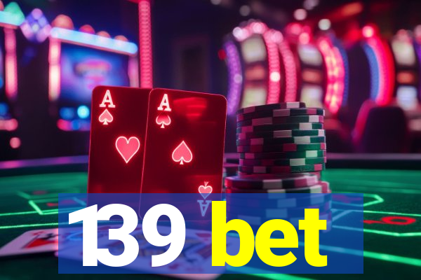 139 bet